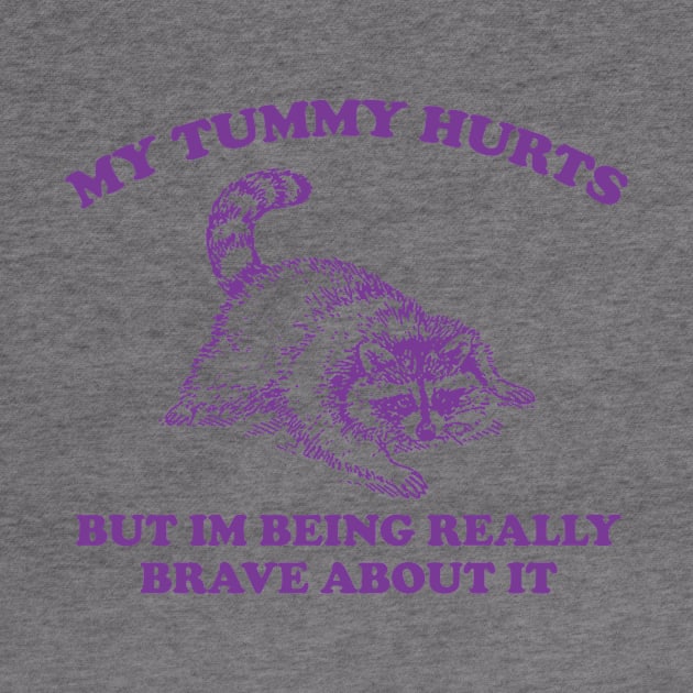 My Tummy Hurts but Im Being Really Brave About It Sweatshirt, Funny Raccoon Meme by Justin green